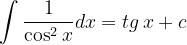 \dpi{120} \int \frac{1}{\cos ^{2}x}dx=tg\, x+c